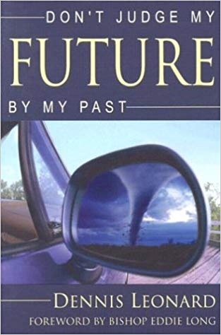 Don't Judge My Future By My Past PB - Dennis Leonard